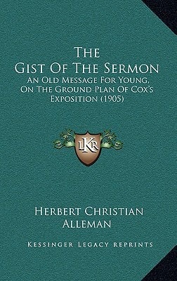 The Gist Of The Sermon: An Old Message For Young, On The Ground Plan Of Cox's Exposition (1905)