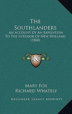 The Southlanders: An Account Of An Expedition To The Interior Of New Holland (1860)