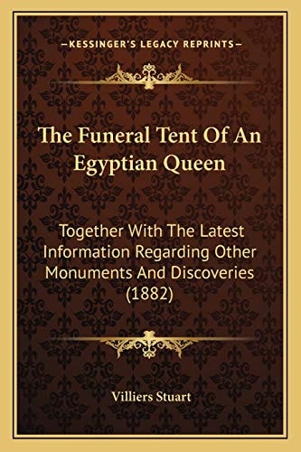 The Funeral Tent Of An Egyptian Queen: Together With The Latest Information Regarding Other Monuments And Discoveries (1882)