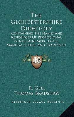 The Gloucestershire Directory: Containing The Names And Residences Of Professional Gentlemen, Merchants, Manufacturers, And Tradesmen (1820)