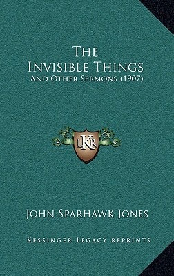 The Invisible Things: And Other Sermons (1907)