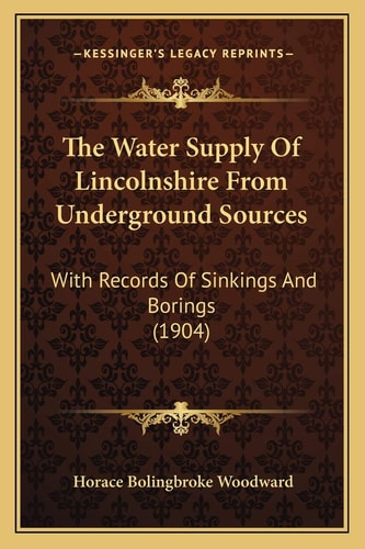 The Water Supply Of Lincolnshire From Underground Sources: With Records Of Sinkings And Borings (1904)