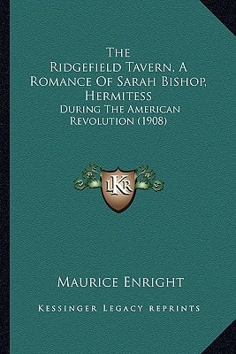 The Ridgefield Tavern, A Romance Of Sarah Bishop, Hermitess: During The American Revolution (1908)