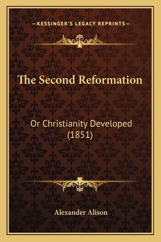 The Second Reformation: Or Christianity Developed (1851)