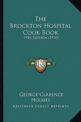 The Brockton Hospital Cook Book: 1910 Edition (1910)