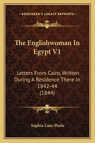 The Englishwoman In Egypt V1: Letters From Cairo, Written During A Residence There In 1842-44 (1844)