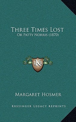 Three Times Lost: Or Patty Norris (1870)