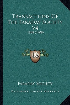 Transactions Of The Faraday Society V4: 1908 (1908)