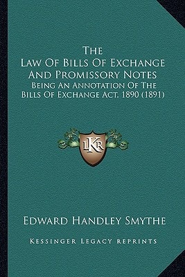The Law Of Bills Of Exchange And Promissory Notes: Being An Annotation Of The Bills Of Exchange Act, 1890 (1891)
