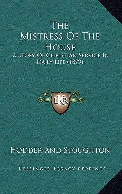 The Mistress Of The House: A Story Of Christian Service In Daily Life (1879)