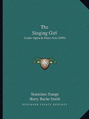 The Singing Girl: Comic Opera In Three Acts (1899)