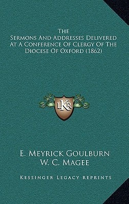 The Sermons And Addresses Delivered At A Conference Of Clergy Of The Diocese Of Oxford (1862)