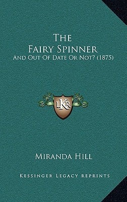 The Fairy Spinner: And Out Of Date Or Not? (1875)