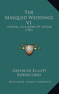 The Masqued Weddings V1: A Novel, In A Series Of Letters (1781)