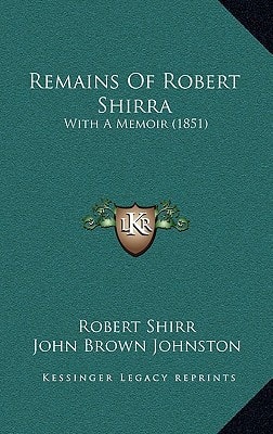 Remains Of Robert Shirra: With A Memoir (1851)