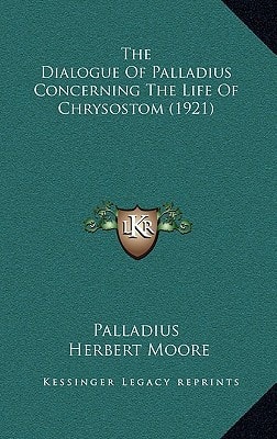 The Dialogue Of Palladius Concerning The Life Of Chrysostom (1921)