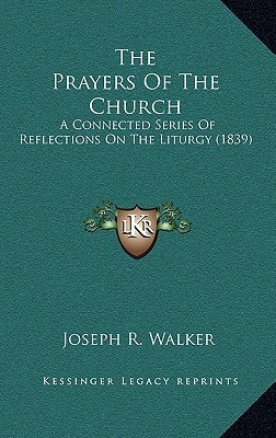 The Prayers Of The Church: A Connected Series Of Reflections On The Liturgy (1839)