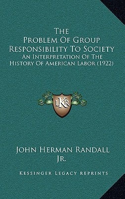 The Problem Of Group Responsibility To Society: An Interpretation Of The History Of American Labor (1922)