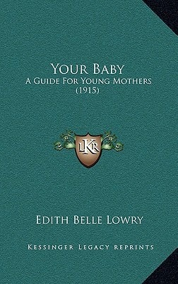 Your Baby: A Guide For Young Mothers (1915)