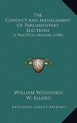 The Conduct And Management Of Parliamentary Elections: A Practical Manual (1900)