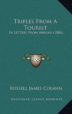 Trifles From A Tourist: In Letters From Abroad (1886)