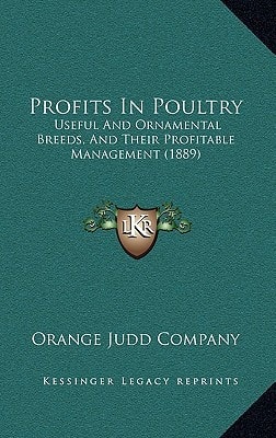 Profits In Poultry: Useful And Ornamental Breeds, And Their Profitable Management (1889)