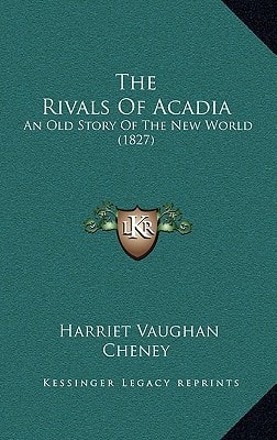 The Rivals Of Acadia: An Old Story Of The New World (1827)