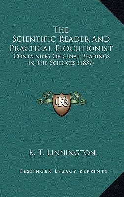 The Scientific Reader And Practical Elocutionist: Containing Original Readings In The Sciences (1837)