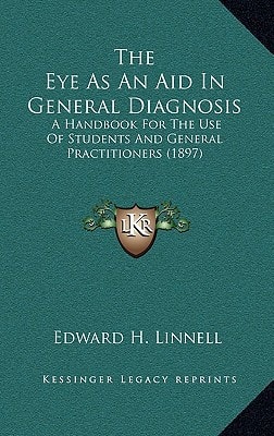 The Eye As An Aid In General Diagnosis: A Handbook For The Use Of Students And General Practitioners (1897)