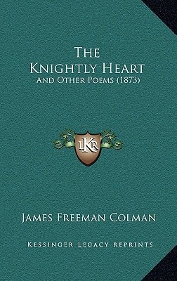 The Knightly Heart: And Other Poems (1873)