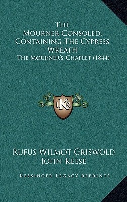 The Mourner Consoled, Containing The Cypress Wreath: The Mourner's Chaplet (1844)