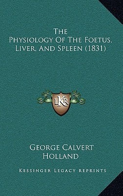 The Physiology Of The Foetus, Liver, And Spleen (1831)