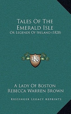 Tales Of The Emerald Isle: Or Legends Of Ireland (1828)