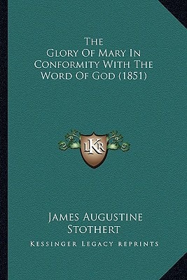 The Glory Of Mary In Conformity With The Word Of God (1851)