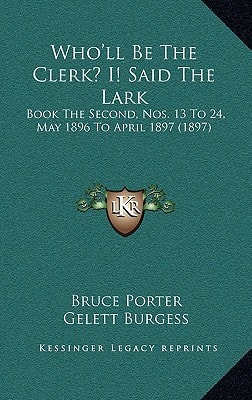 Who'll Be The Clerk? I! Said The Lark: Book The Second, Nos. 13 To 24, May 1896 To April 1897 (1897)