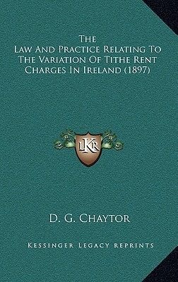 The Law And Practice Relating To The Variation Of Tithe Rent Charges In Ireland (1897)