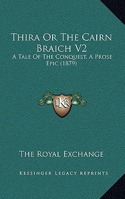 Thira Or The Cairn Braich V2: A Tale Of The Conquest, A Prose Epic (1879)