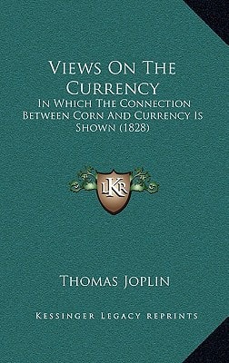 Views On The Currency: In Which The Connection Between Corn And Currency Is Shown (1828)