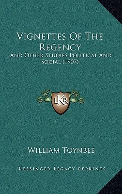Vignettes Of The Regency: And Other Studies Political And Social (1907)