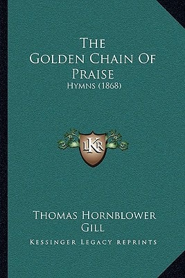 The Golden Chain Of Praise: Hymns (1868)