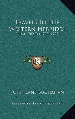 Travels In The Western Hebrides: From 1782 To 1790 (1793)
