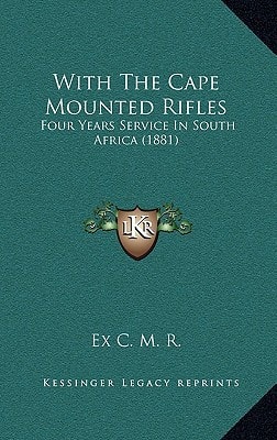 With The Cape Mounted Rifles: Four Years Service In South Africa (1881)