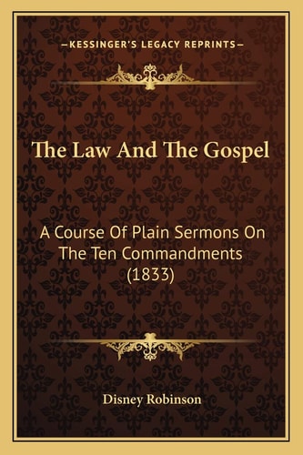 The Law And The Gospel: A Course Of Plain Sermons On The Ten Commandments (1833)