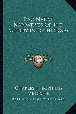 Two Native Narratives Of The Mutiny In Delhi (1898)