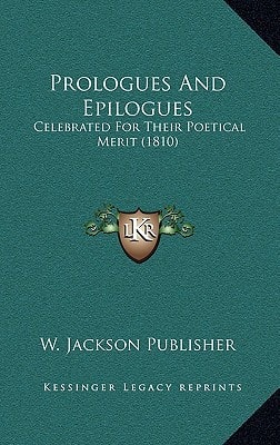 Prologues And Epilogues: Celebrated For Their Poetical Merit (1810)