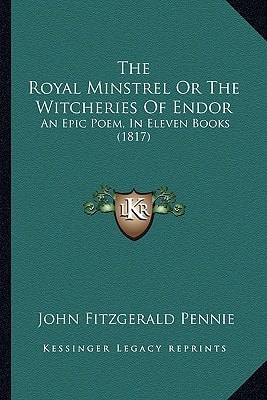 The Royal Minstrel Or The Witcheries Of Endor: An Epic Poem, In Eleven Books (1817)