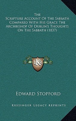 The Scripture Account Of The Sabbath Compared With His Grace The Archbishop Of Dublin's Thoughts On The Sabbath (1837)