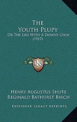 The Youth Plupy: Or The Lad With A Downy Chin (1917)