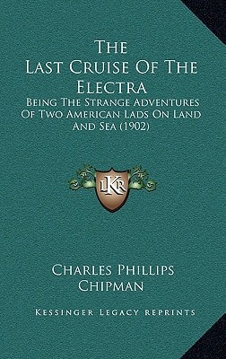The Last Cruise Of The Electra: Being The Strange Adventures Of Two American Lads On Land And Sea (1902)