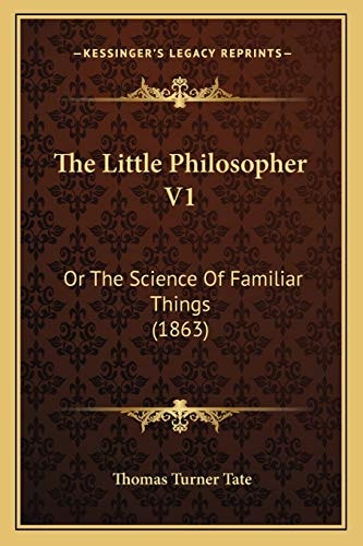 The Little Philosopher V1: Or The Science Of Familiar Things (1863)